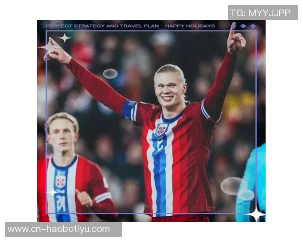 哈兰德谈尊重吕迪格梅罗是偶像回顾挪威上次世界杯历史